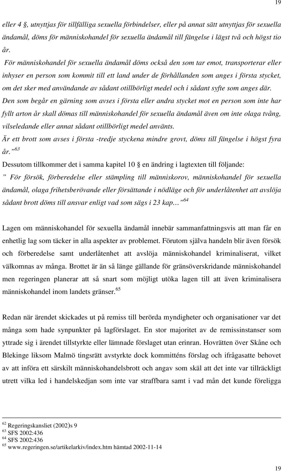 med användande av sådant otillbörligt medel och i sådant syfte som anges där.