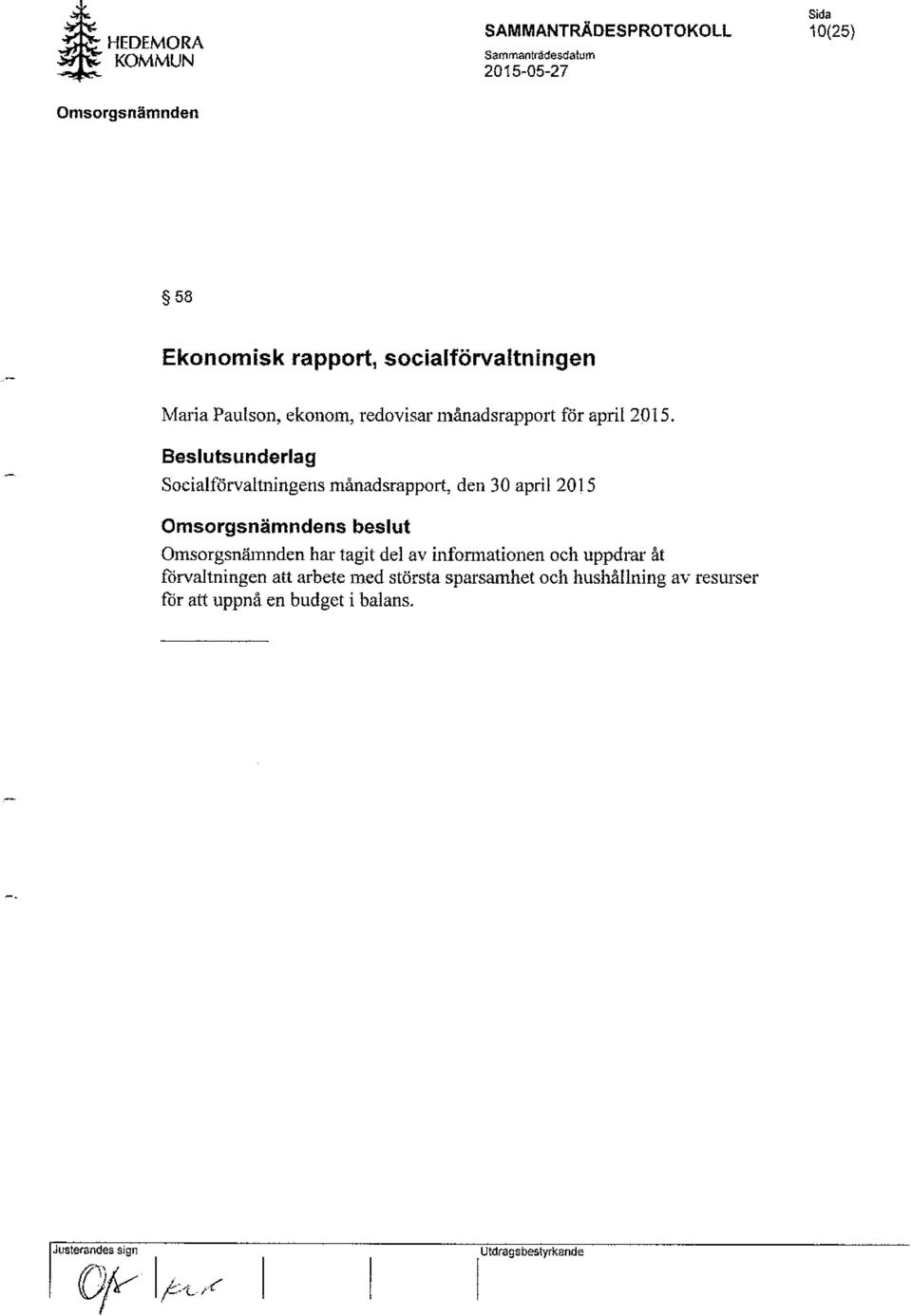 Beslutsunderlag Socialförvaltningens månadsrapport, den 30 april 2015 s beslut Omsorgsnäinnden har