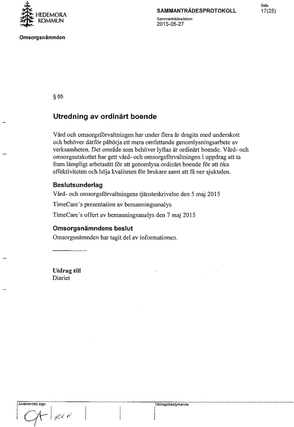 Vård- och omsorgsutskottet har gett vård- och omsorgsförvaltningen i uppdrag att ta fram lämpligt arbetssätt för att genomlysa ordinärt boende får att öka effektiviteten och höja kvaliteten