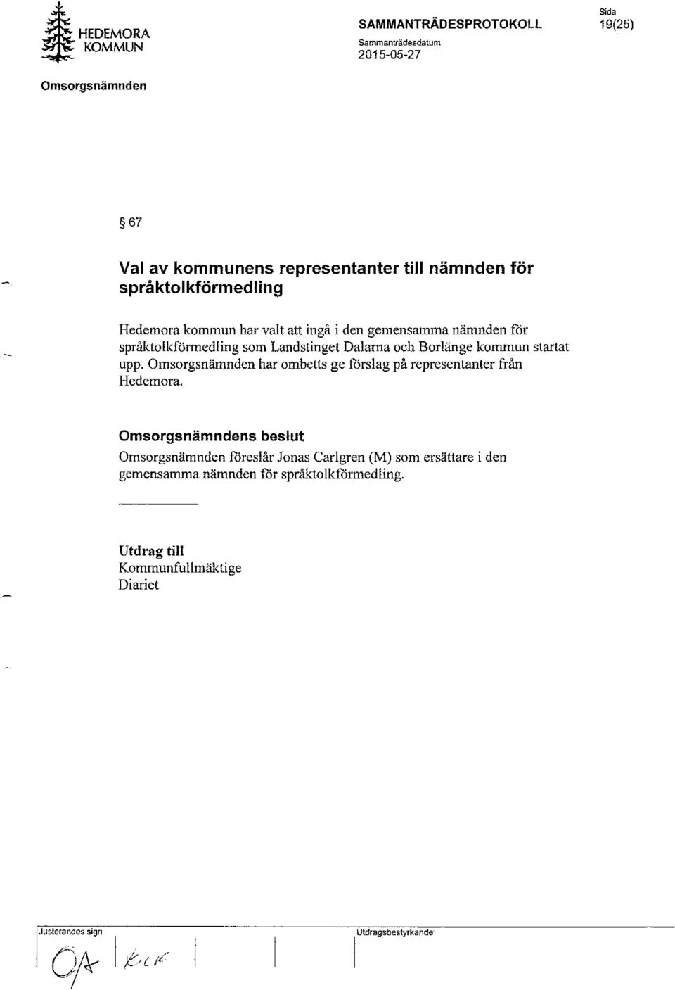 Landstinget Dalarna ocl1 Borlänge kommun startat upp. har ombetts ge forslag på representru1ter från Hedemora.