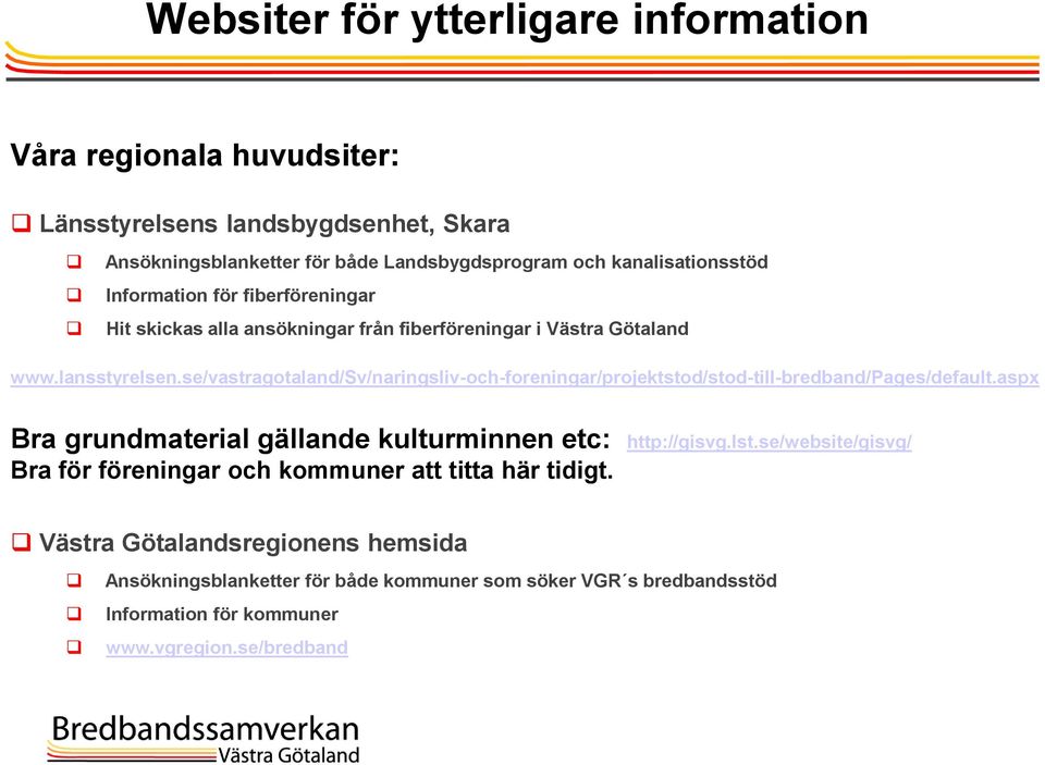 se/vastragotaland/sv/naringsliv-och-foreningar/projektstod/stod-till-bredband/pages/default.aspx Bra grundmaterial gällande kulturminnen etc: http://gisvg.lst.