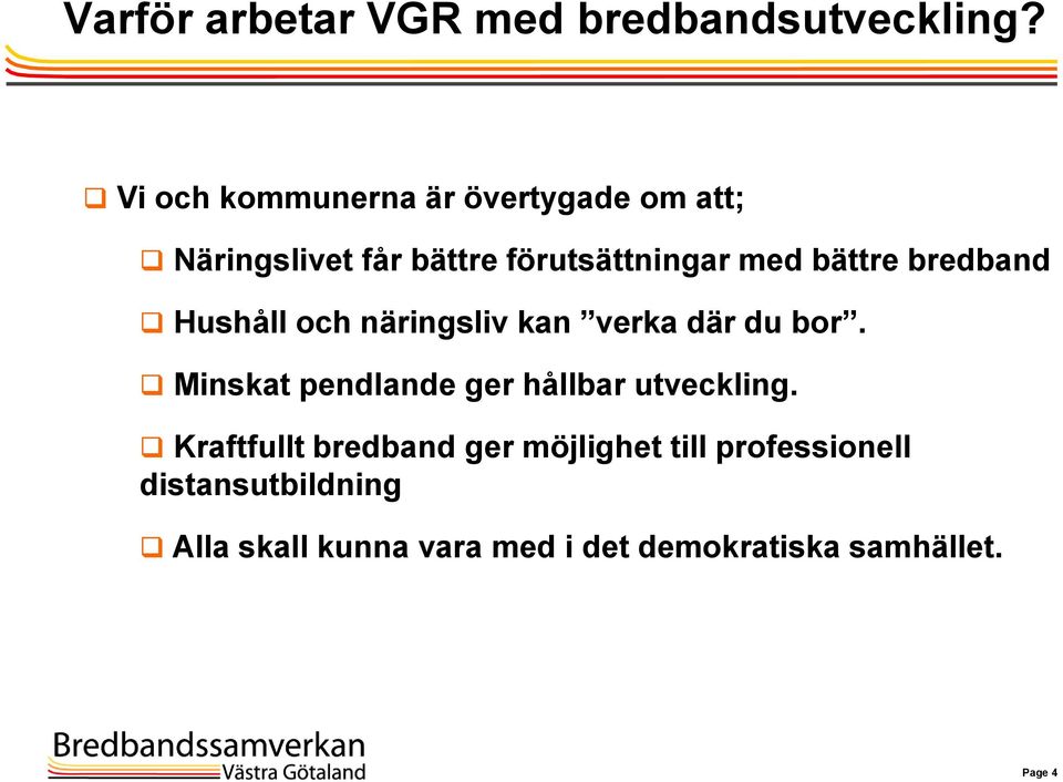 bredband Hushåll och näringsliv kan verka där du bor.