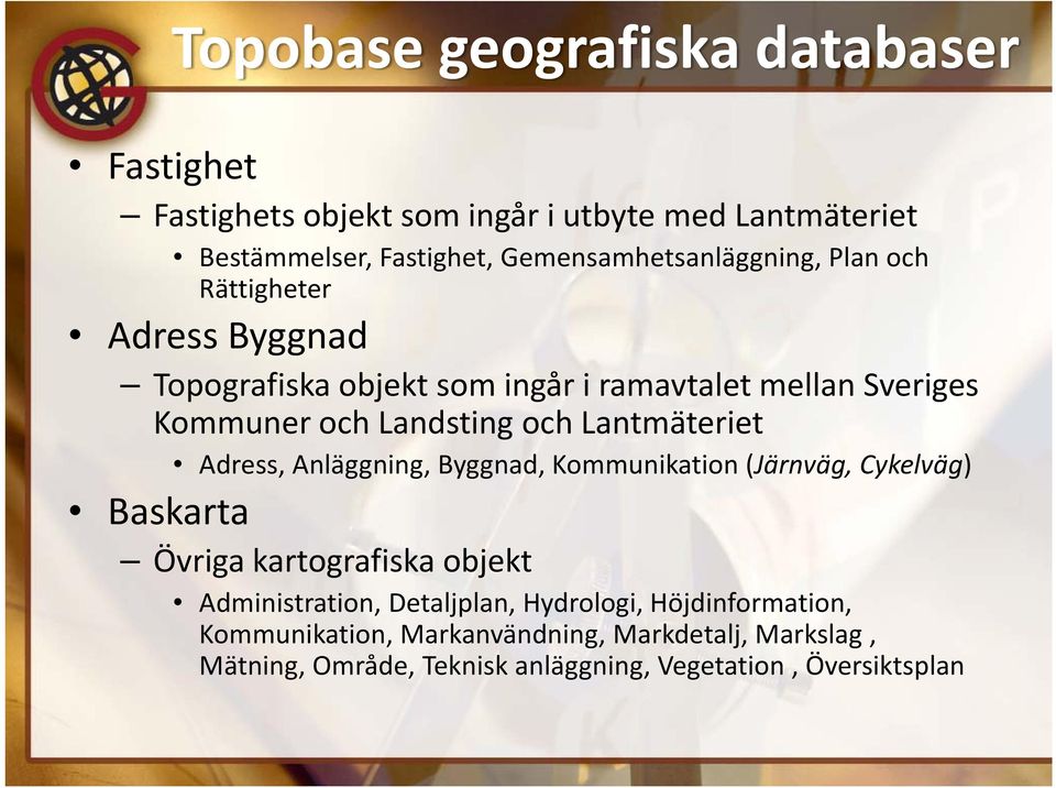 Landsting och Lantmäteriet Adress, Anläggning, Byggnad, Kommunikation (Järnväg, Cykelväg) Baskarta Övriga kartografiska objekt
