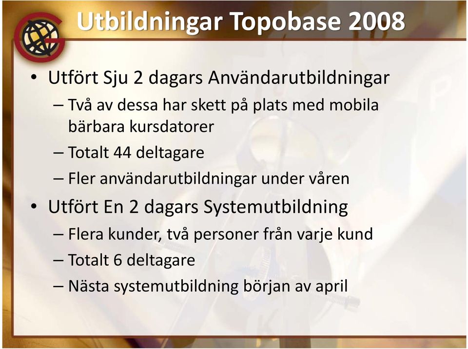 användarutbildningar under våren Utfört En 2 dagars Systemutbildning Flera