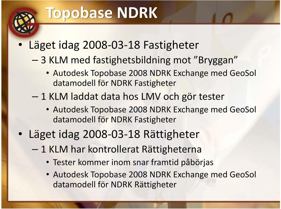 Exchange med GeoSol datamodell för NDRK Fastigheter Läget idag 2008 03 18 Rättigheter 1 KLM har kontrollerat