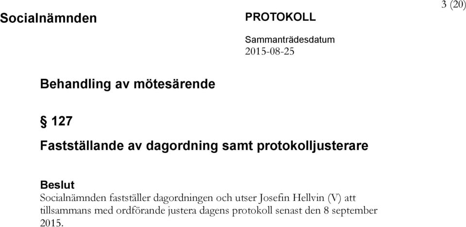 dagordningen och utser Josefin Hellvin (V) att tillsammans