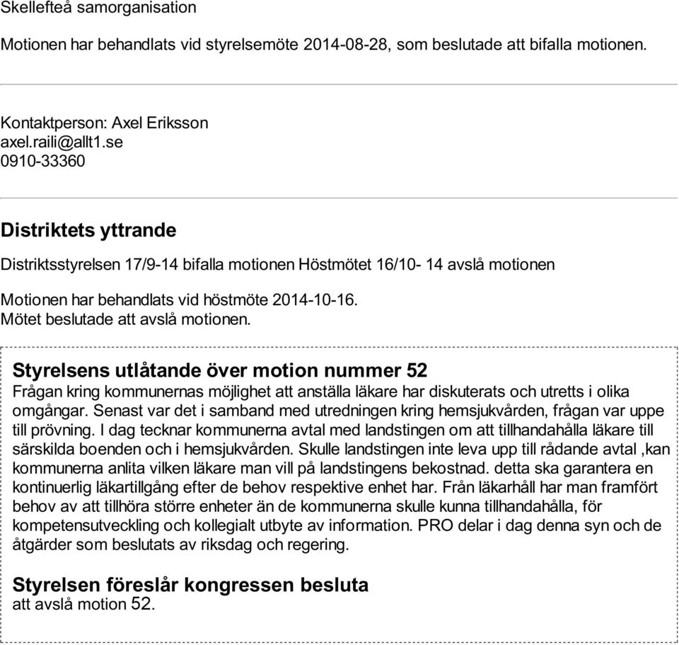Styrelsens utlåtande över motion nummer 52 Frågan kring kommunernas möjlighet att anställa läkare har diskuterats och utretts i olika omgångar.