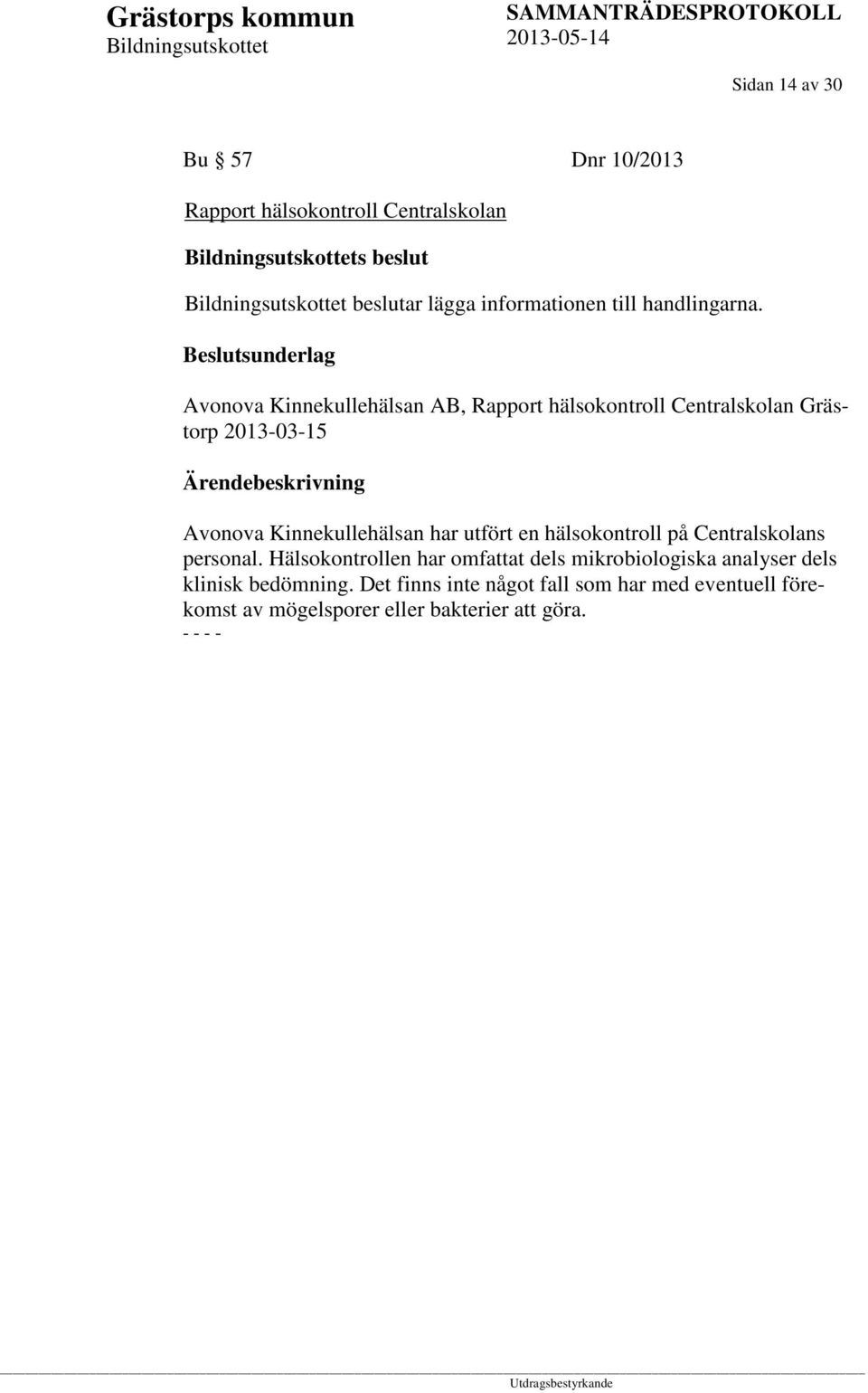 Avonova Kinnekullehälsan AB, Rapport hälsokontroll Centralskolan Grästorp 2013-03-15 Avonova Kinnekullehälsan har