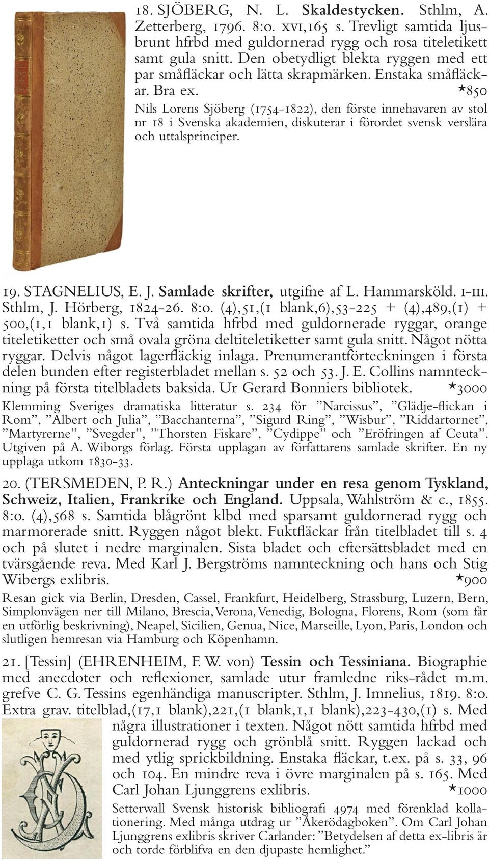 *850 Nils Lorens Sjöberg (1754-1822), den förste innehavaren av stol nr 18 i Svenska akademien, diskuterar i förordet svensk verslära och uttalsprinciper. 19. STAGNELIUS, E. J.