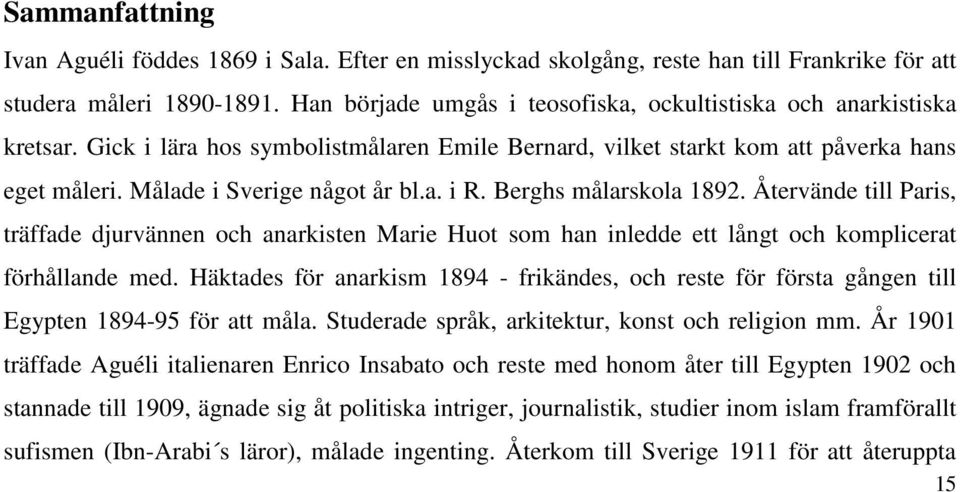 Berghs målarskola 1892. Återvände till Paris, träffade djurvännen och anarkisten Marie Huot som han inledde ett långt och komplicerat förhållande med.