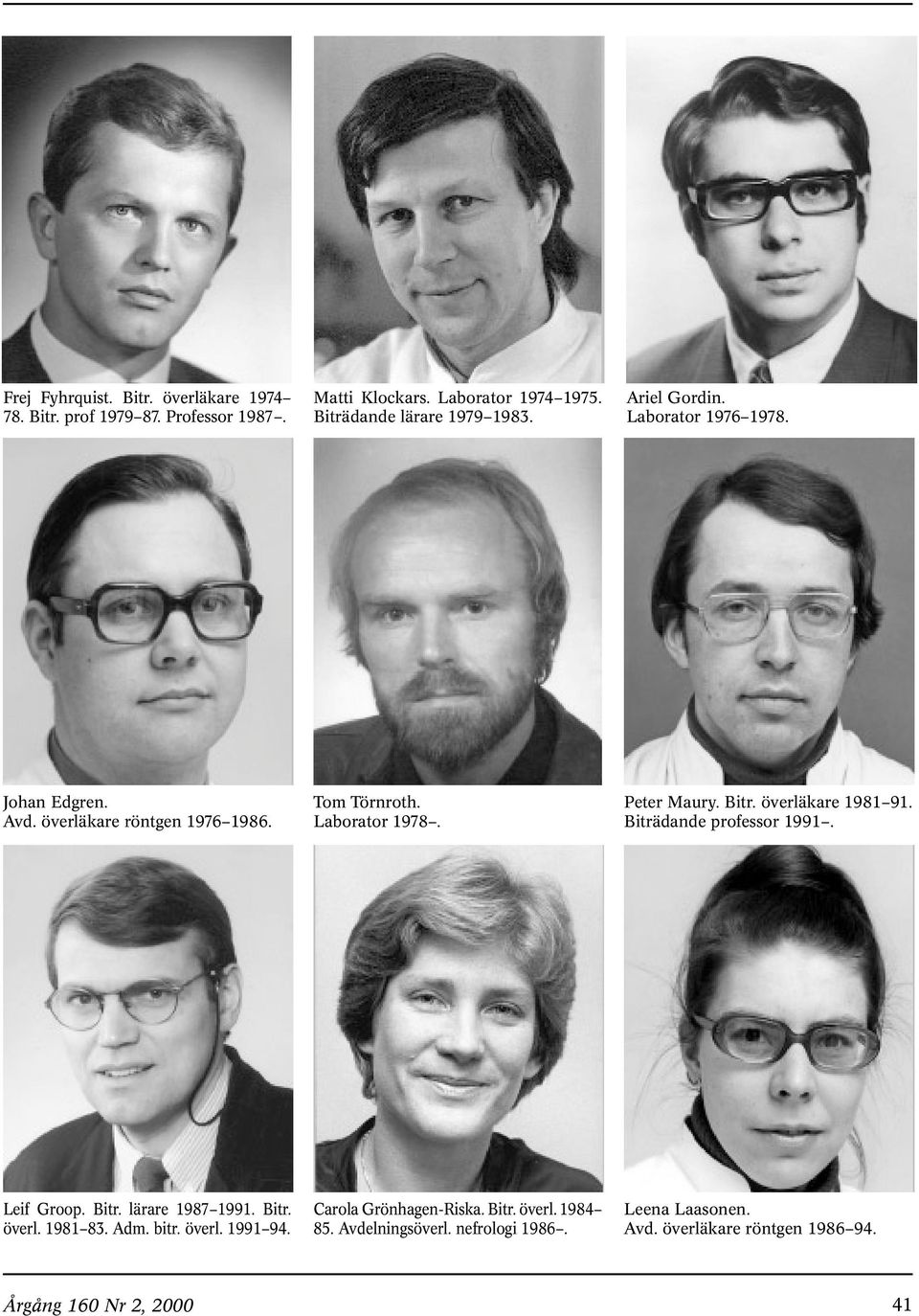Laborator 1978. Peter Maury. Bitr. överläkare 1981 91. Biträdande professor 1991. Leif Groop. Bitr. lärare 1987 1991. Bitr. överl. 1981 83.