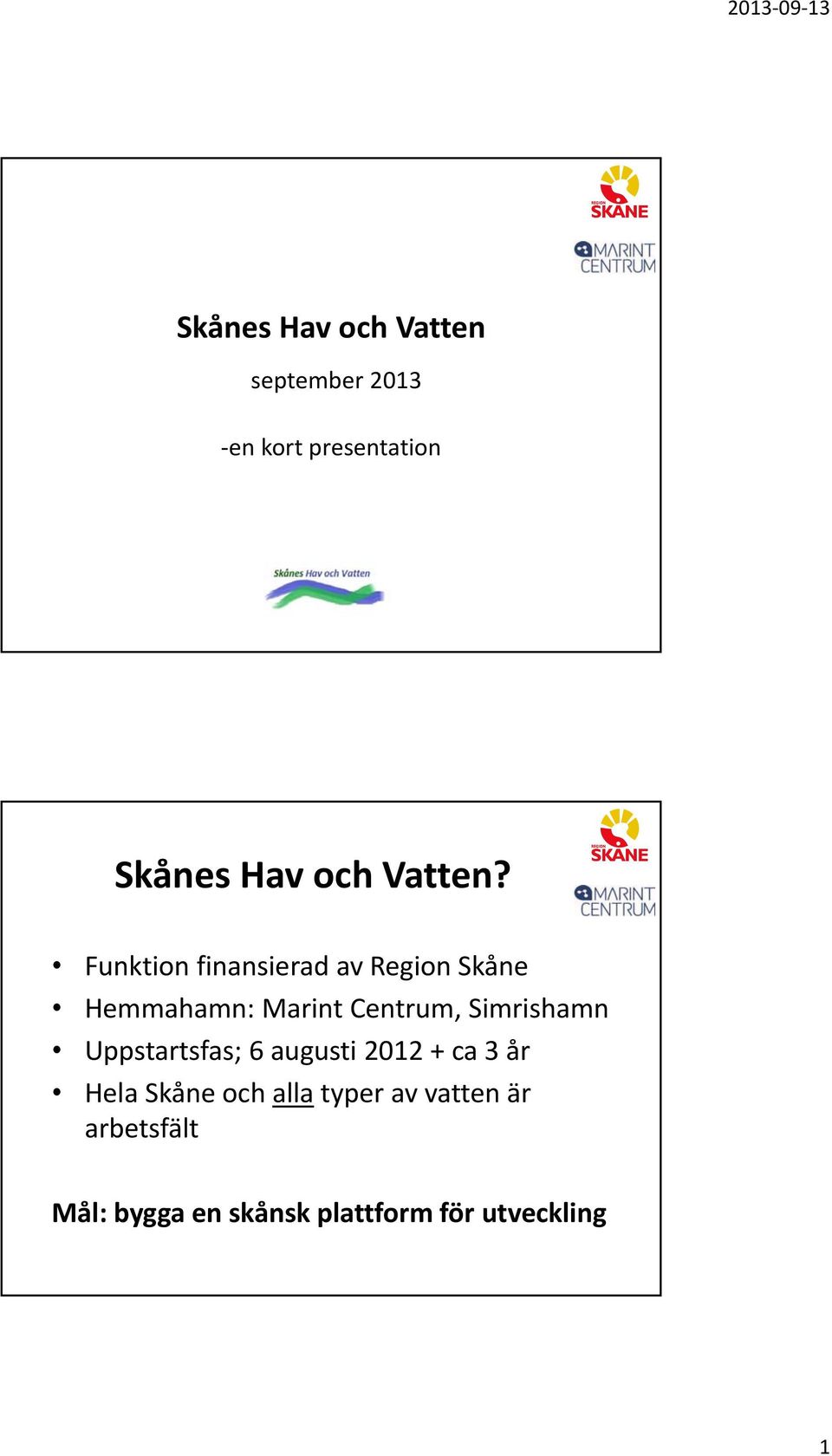 Funktion finansierad av Region Skåne Hemmahamn: Marint Centrum, Simrishamn