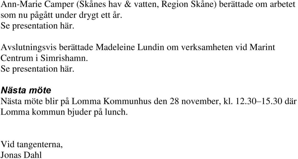 Avslutningsvis berättade Madeleine Lundin om verksamheten vid Marint Centrum i Simrishamn.