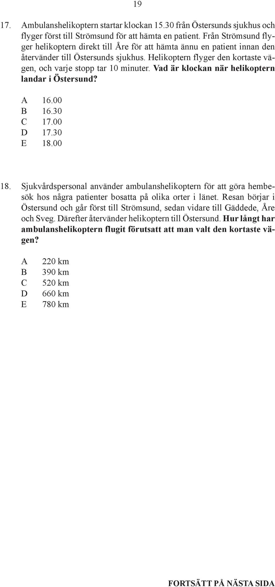 Vad är klockan när helikoptern landar i Östersund? A 16.00 B 16.30 C 17.00 D 17.30 E 18.00 18.