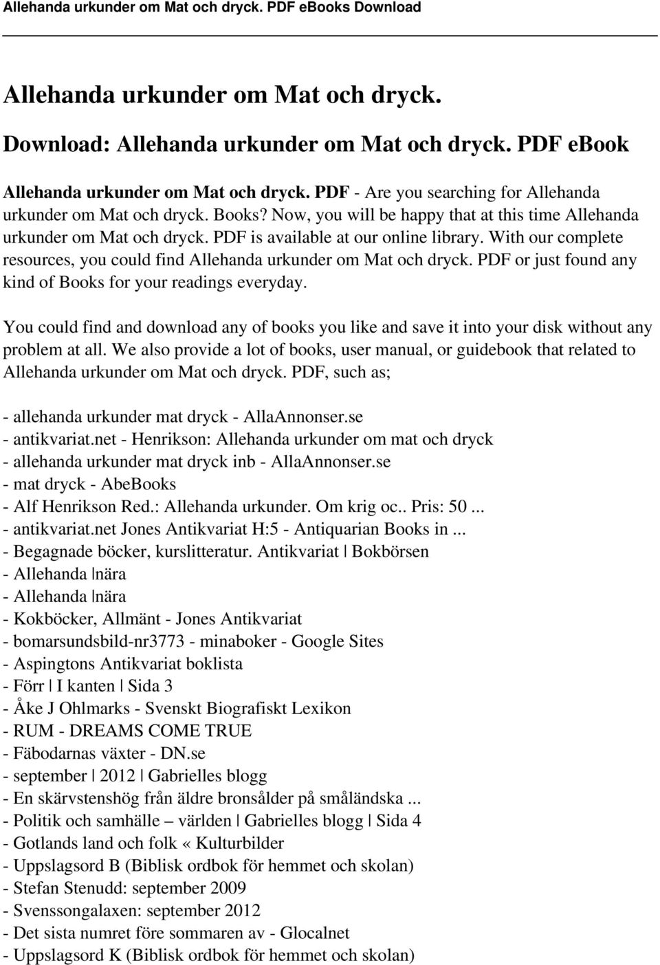With our complete resources, you could find Allehanda urkunder om Mat och dryck. PDF or just found any kind of Books for your readings everyday.