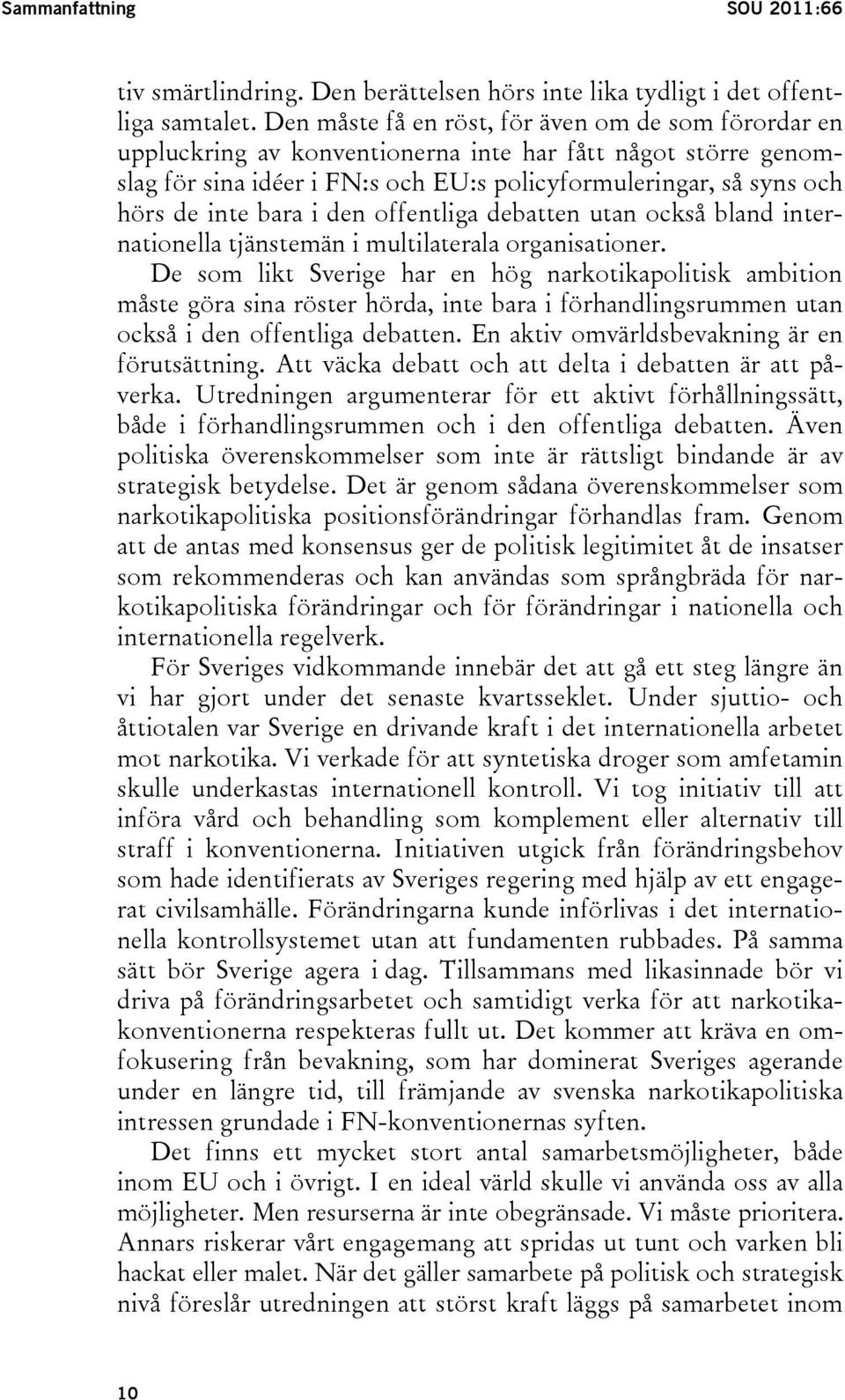 bara i den offentliga debatten utan också bland internationella tjänstemän i multilaterala organisationer.