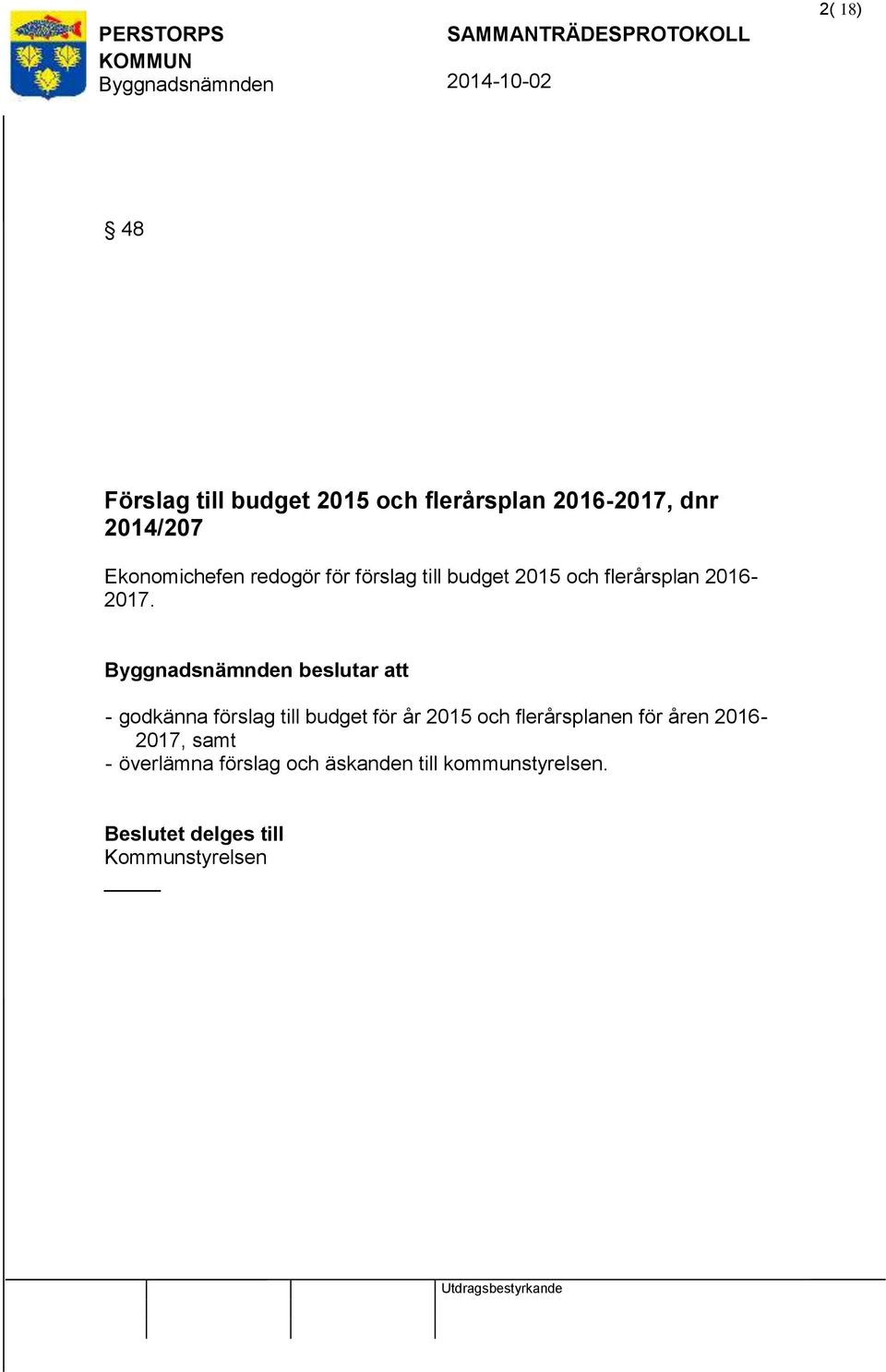 beslutar att - godkänna förslag till budget för år 2015 och flerårsplanen för åren