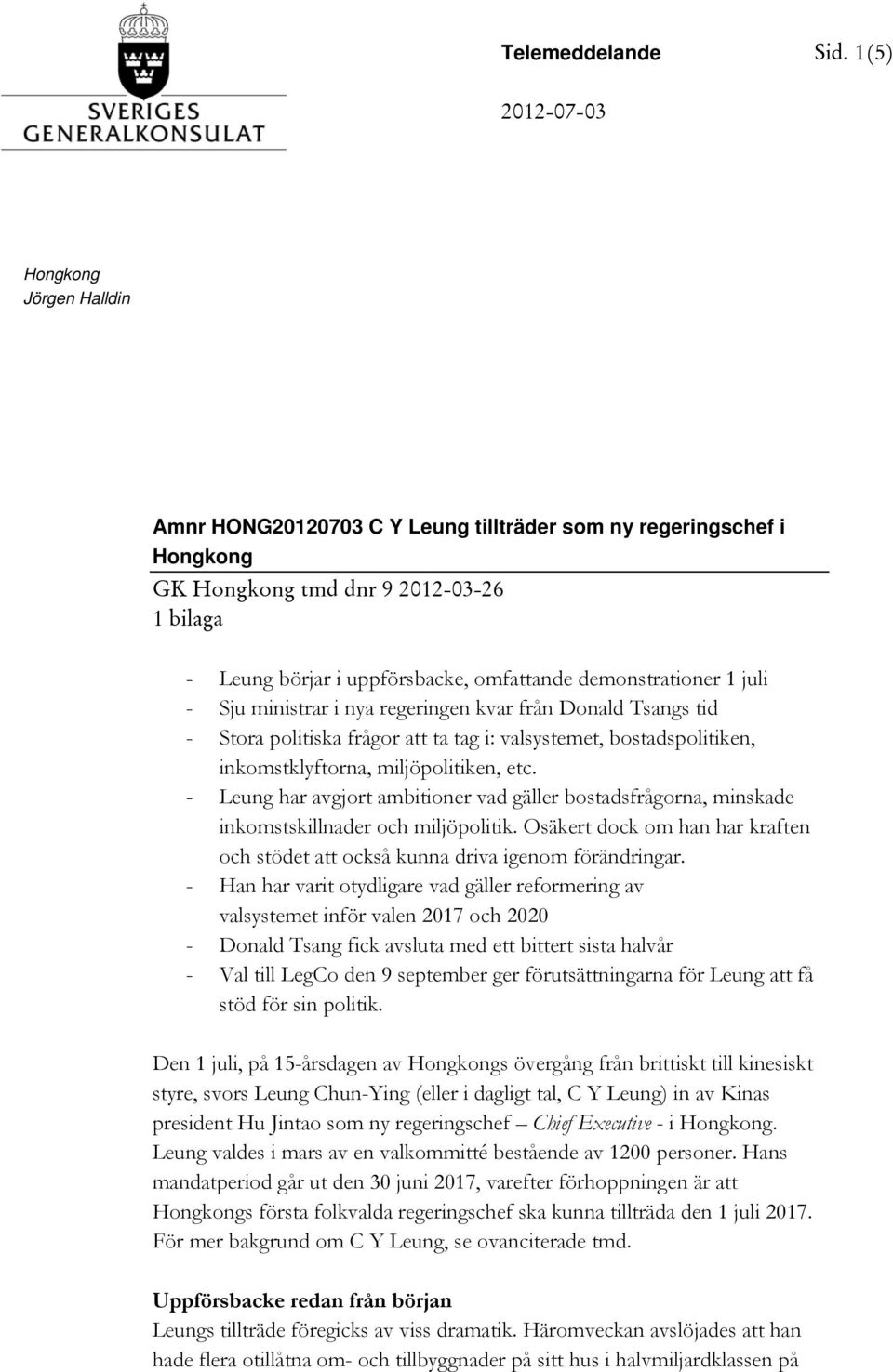 demonstrationer 1 juli - Sju ministrar i nya regeringen kvar från Donald Tsangs tid - Stora politiska frågor att ta tag i: valsystemet, bostadspolitiken, inkomstklyftorna, miljöpolitiken, etc.