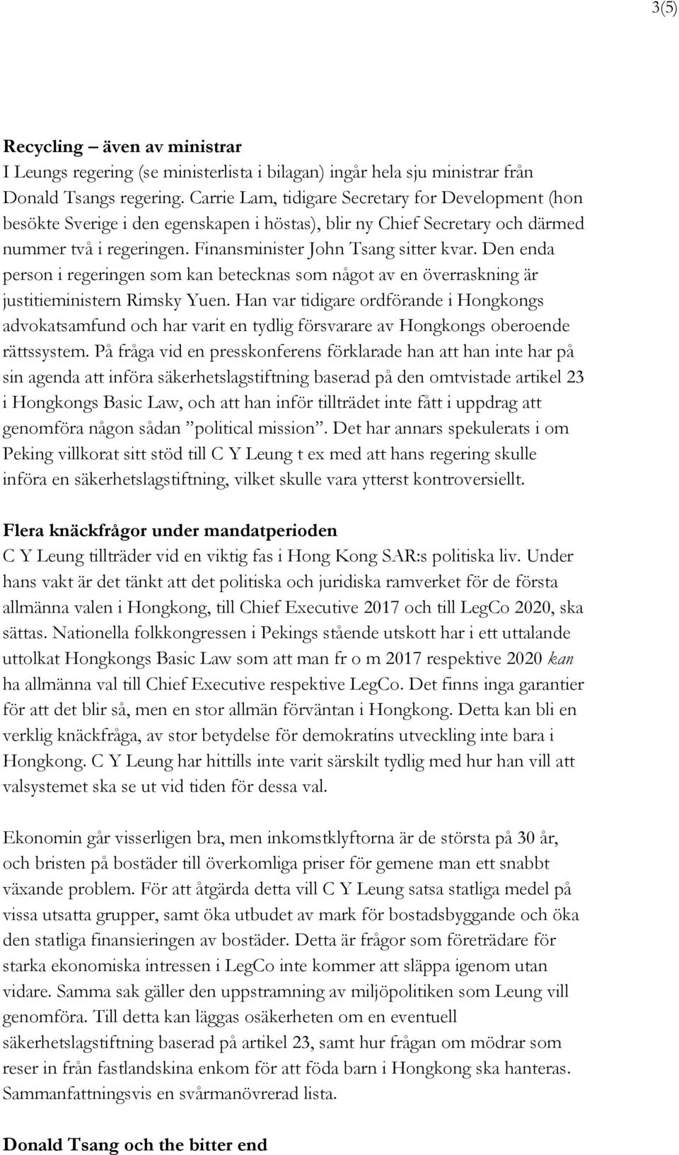 Den enda person i regeringen som kan betecknas som något av en överraskning är justitieministern Rimsky Yuen.
