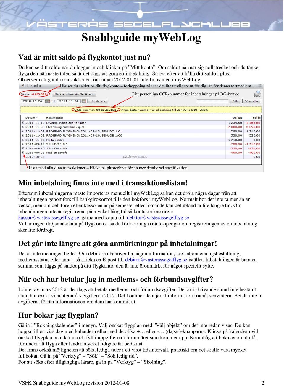 Observera att gamla transaktioner från innan 2012-01-01 inte finns med i myweblog.