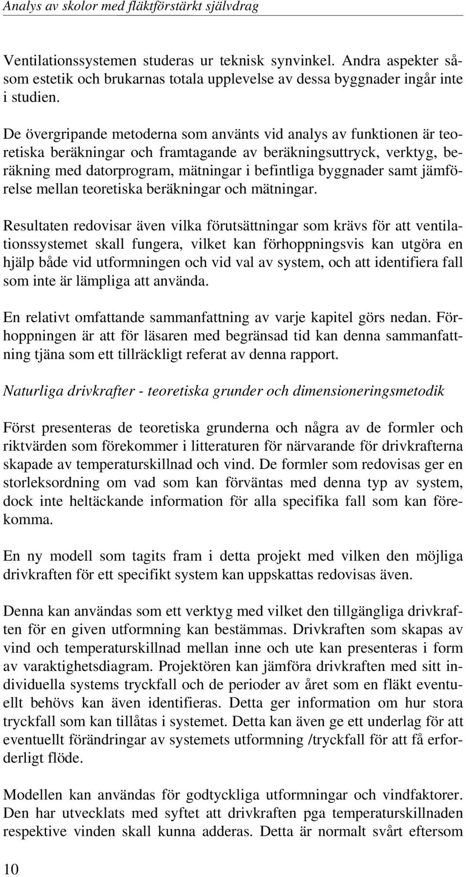 samt jämförelse mellan teoretiska beräkningar och mätningar.