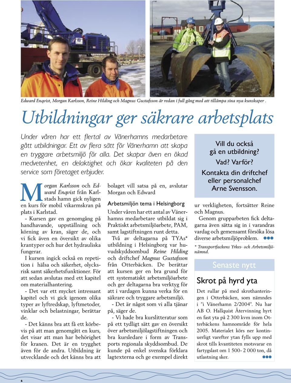 Det skapar även en ökad medvetenhet, en delaktighet och ökar kvaliteten på den service som företaget erbjuder.