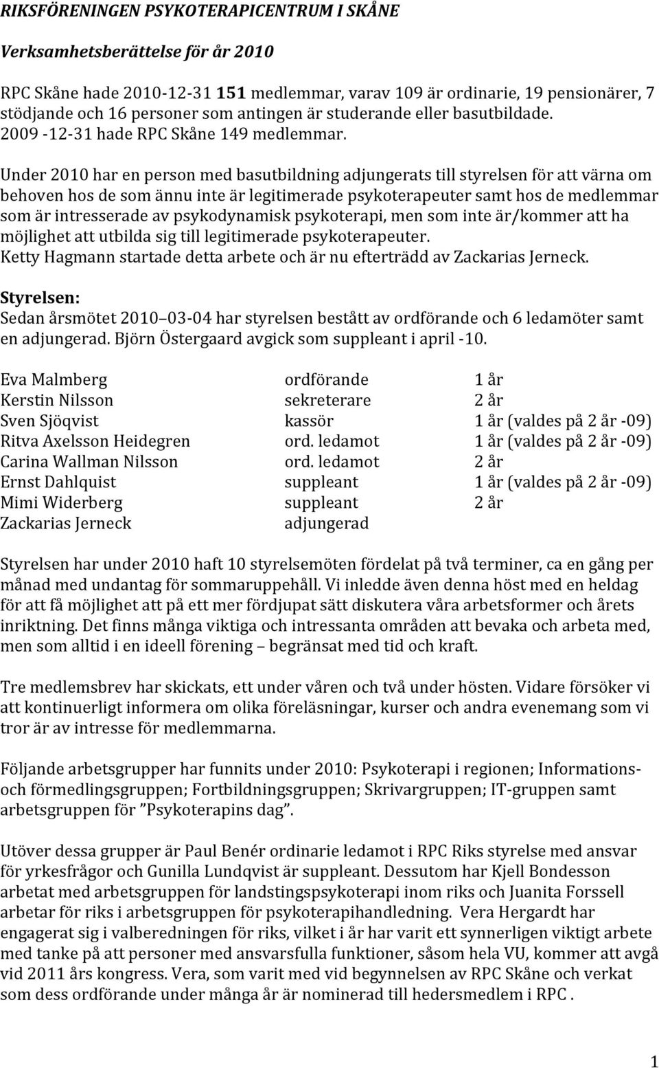 Under2010harenpersonmedbasutbildningadjungeratstillstyrelsenförattvärnaom behovenhosdesomännuinteärlegitimeradepsykoterapeutersamthosdemedlemmar
