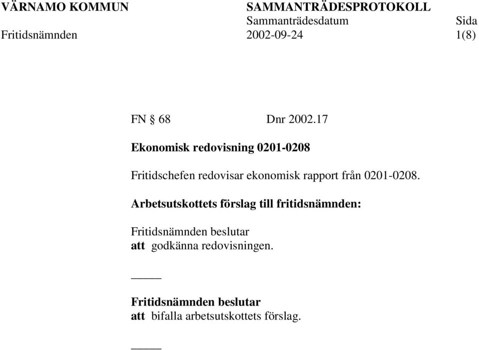 redovisar ekonomisk rapport från 0201-0208.