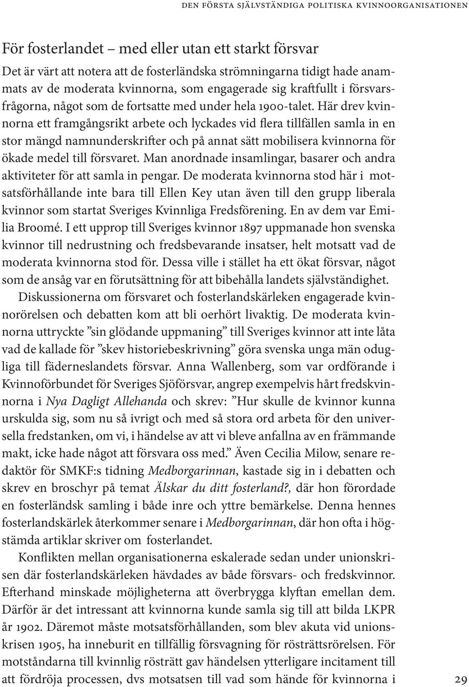 Här drev kvinnorna ett framgångsrikt arbete och lyckades vid flera tillfällen samla in en stor mängd namnunderskrifter och på annat sätt mobilisera kvinnorna för ökade medel till försvaret.