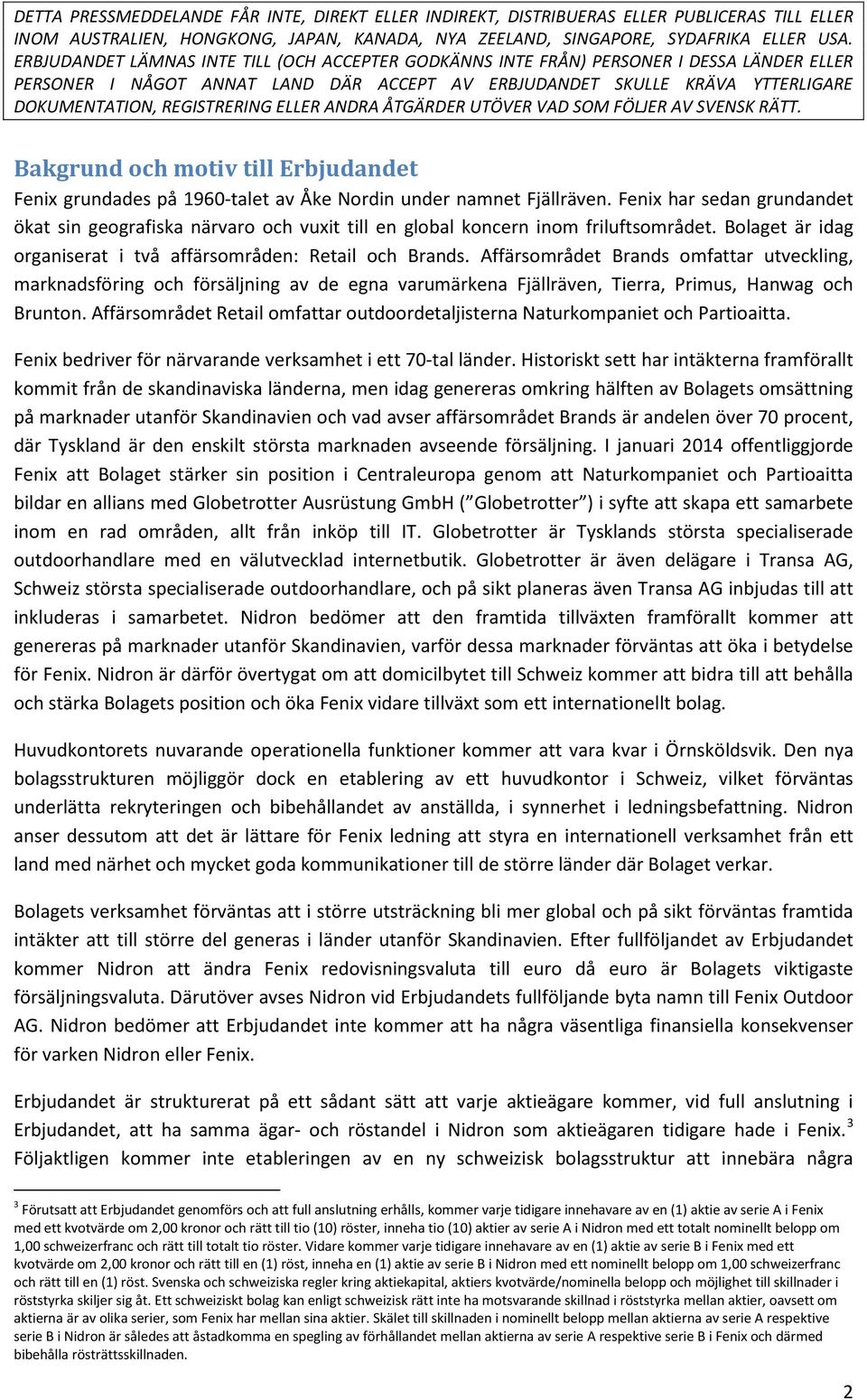 Affärsområdet Brands omfattar utveckling, marknadsföring och försäljning av de egna varumärkena Fjällräven, Tierra, Primus, Hanwag och Brunton.