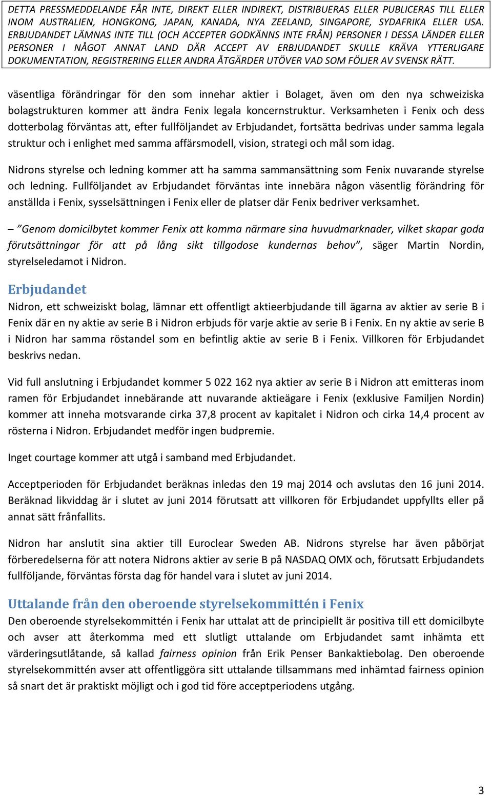 mål som idag. Nidrons styrelse och ledning kommer att ha samma sammansättning som Fenix nuvarande styrelse och ledning.