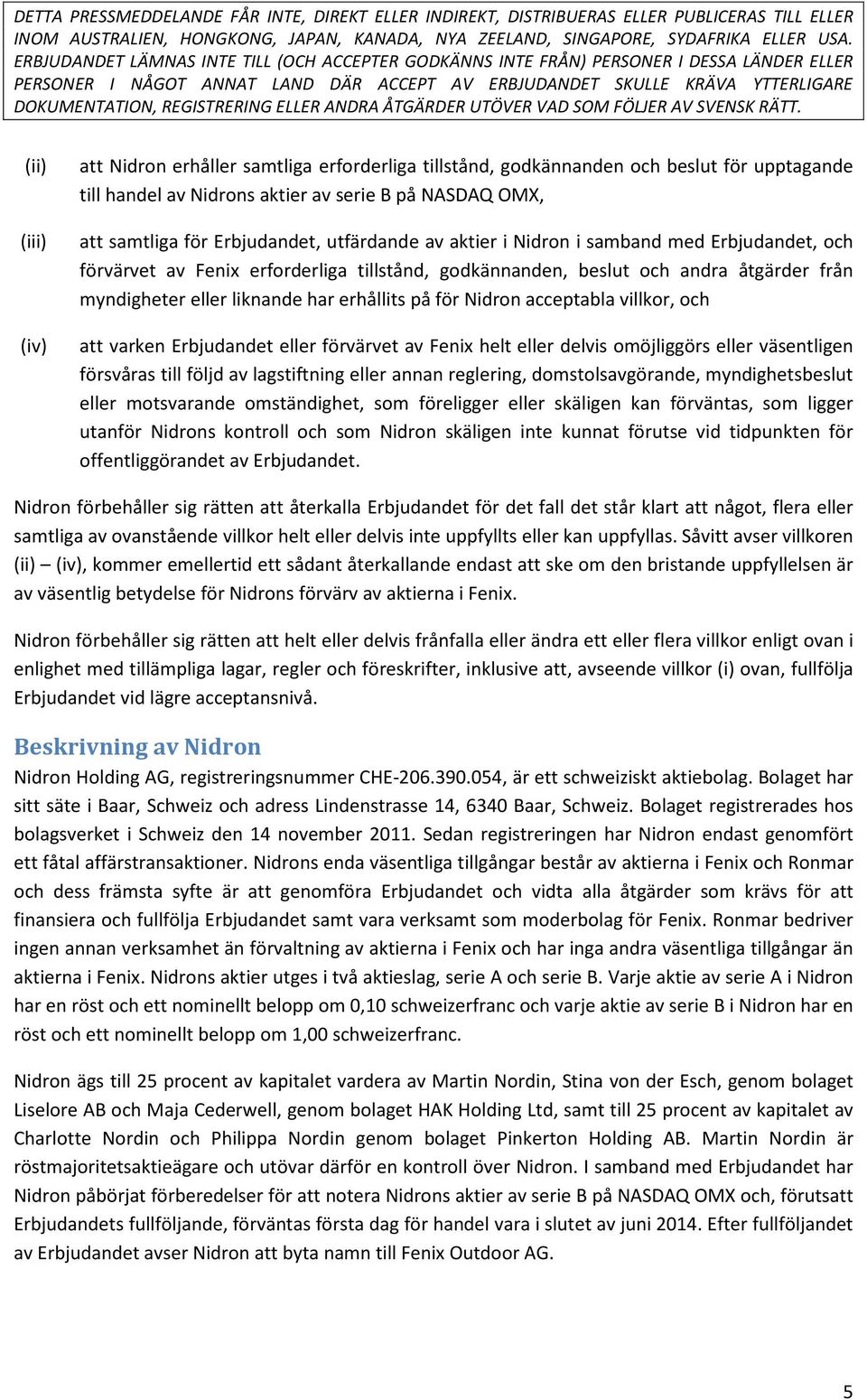Nidron acceptabla villkor, och att varken Erbjudandet eller förvärvet av Fenix helt eller delvis omöjliggörs eller väsentligen försvåras till följd av lagstiftning eller annan reglering,