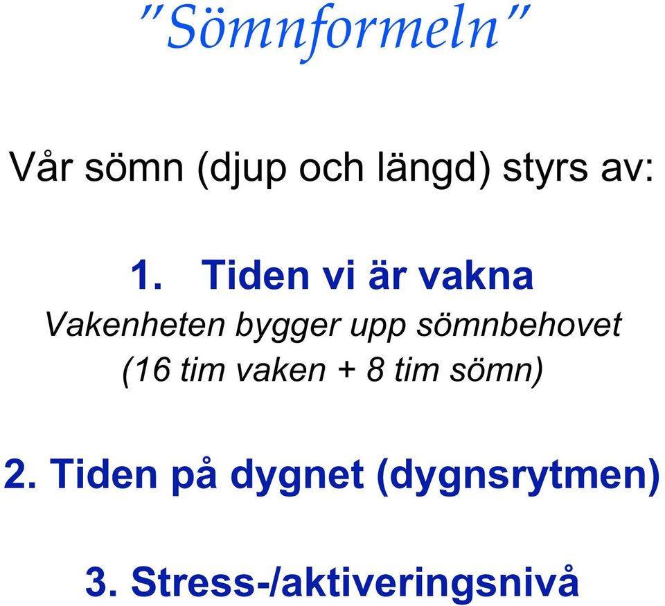 sömnbehovet (16 tim vaken + 8 tim sömn) 2.