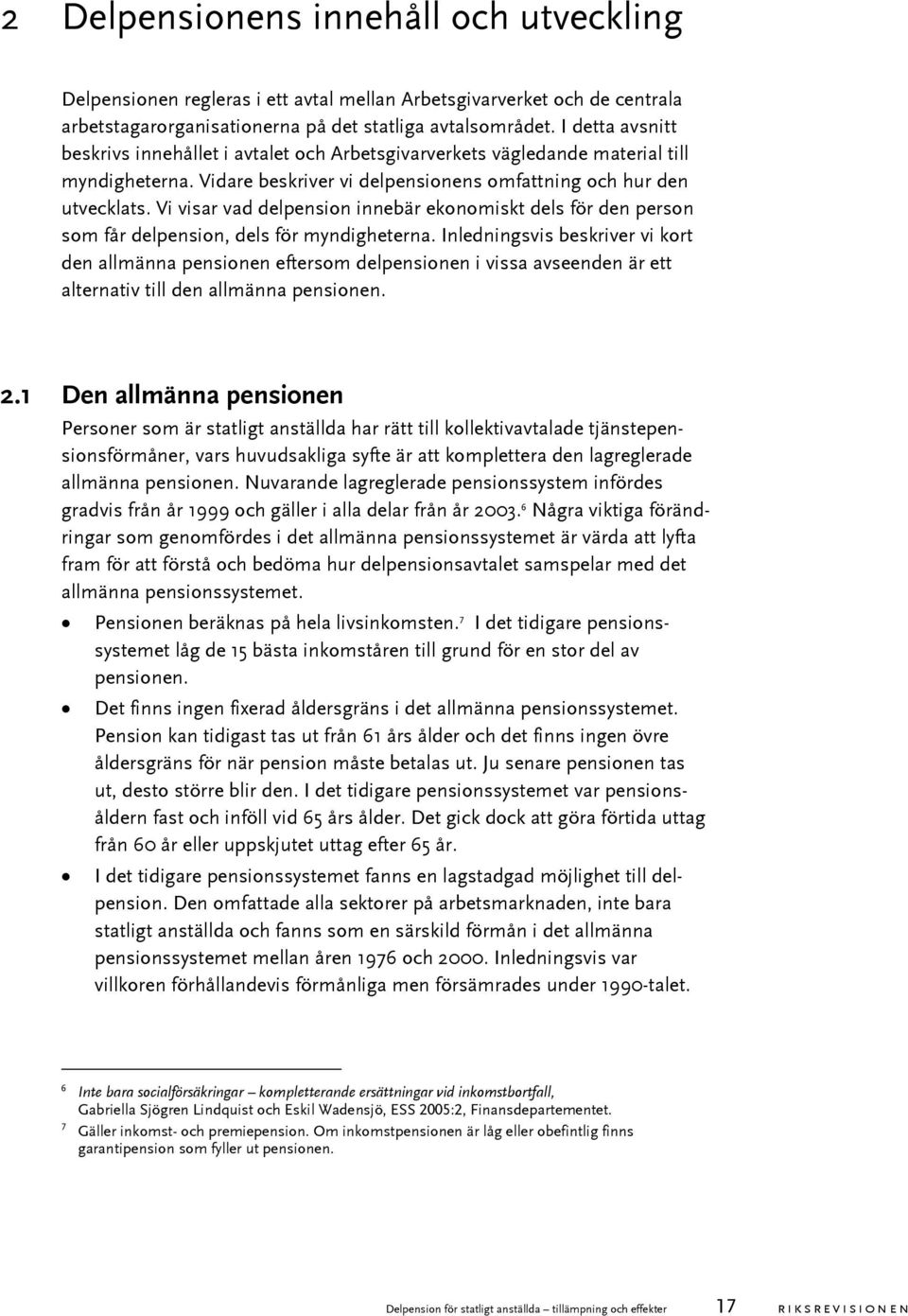 Vi visar vad delpension innebär ekonomiskt dels för den person som får delpension, dels för myndigheterna.