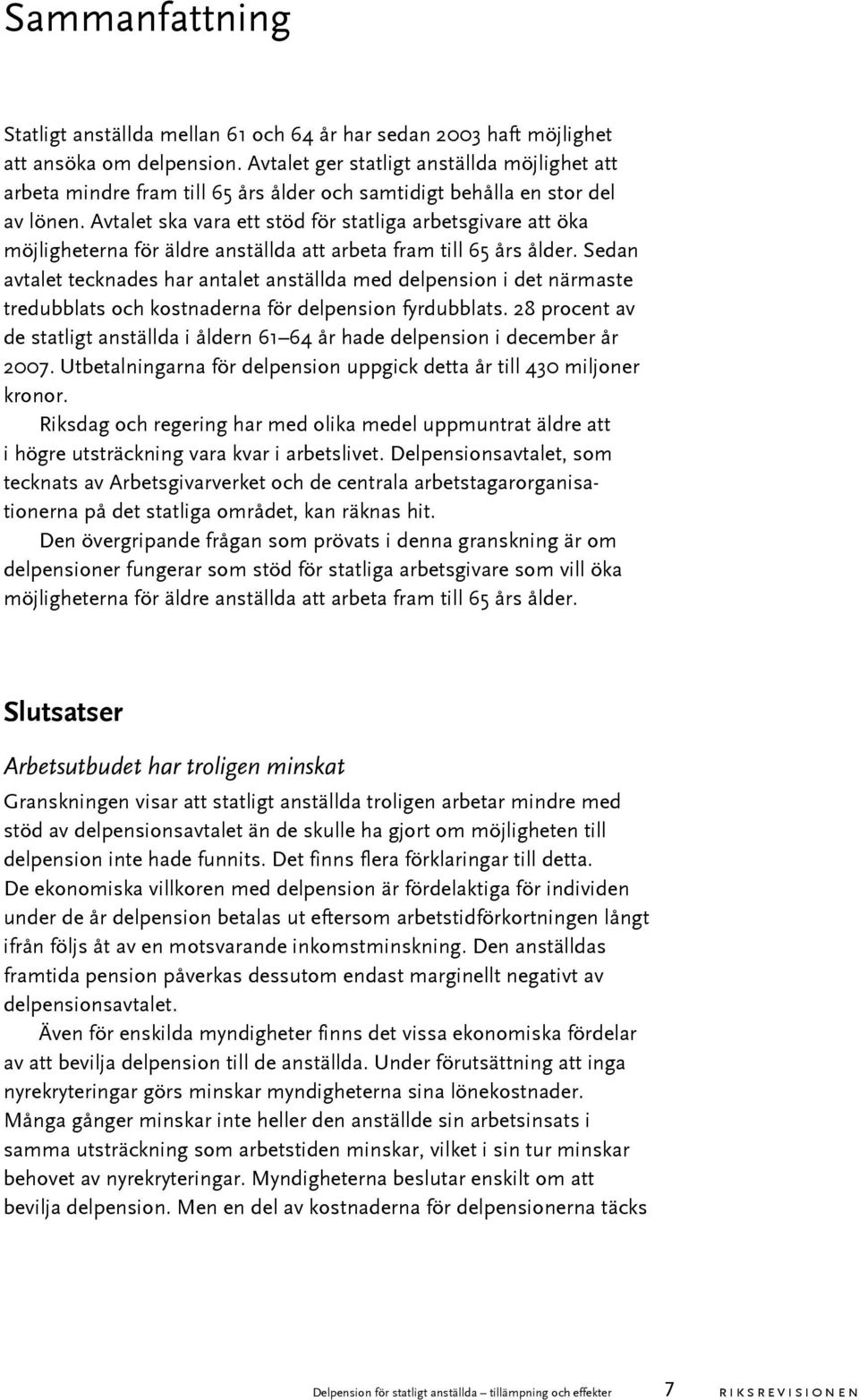 Avtalet ska vara ett stöd för statliga arbetsgivare att öka möjligheterna för äldre anställda att arbeta fram till 65 års ålder.