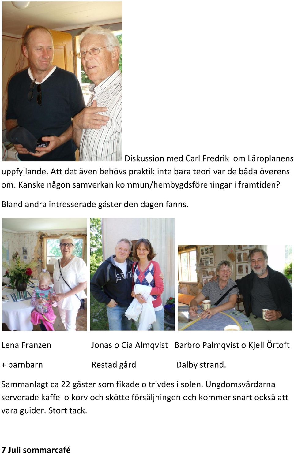 Lena Franzen Jonas o Cia Almqvist Barbro Palmqvist o Kjell Örtoft + barnbarn Restad gård Dalby strand.