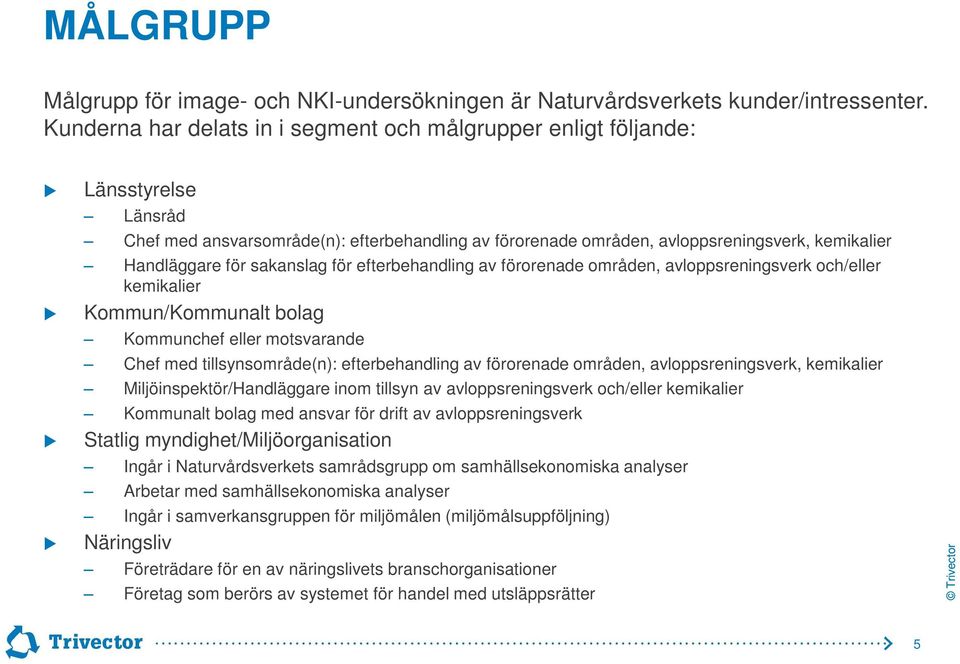 sakanslag för efterbehandling av förorenade områden, avloppsreningsverk och/eller kemikalier Kommun/Kommunalt bolag Kommunchef eller motsvarande Chef med tillsynsområde(n): efterbehandling av