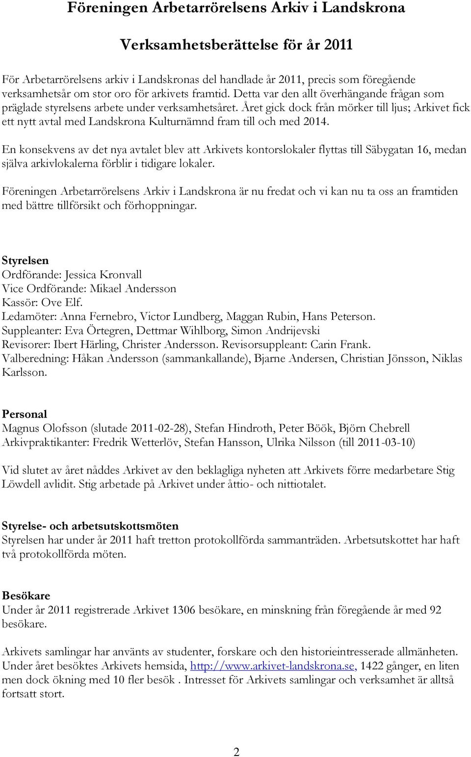 Året gick dock från mörker till ljus; Arkivet fick ett nytt avtal med Landskrona Kulturnämnd fram till och med 2014.