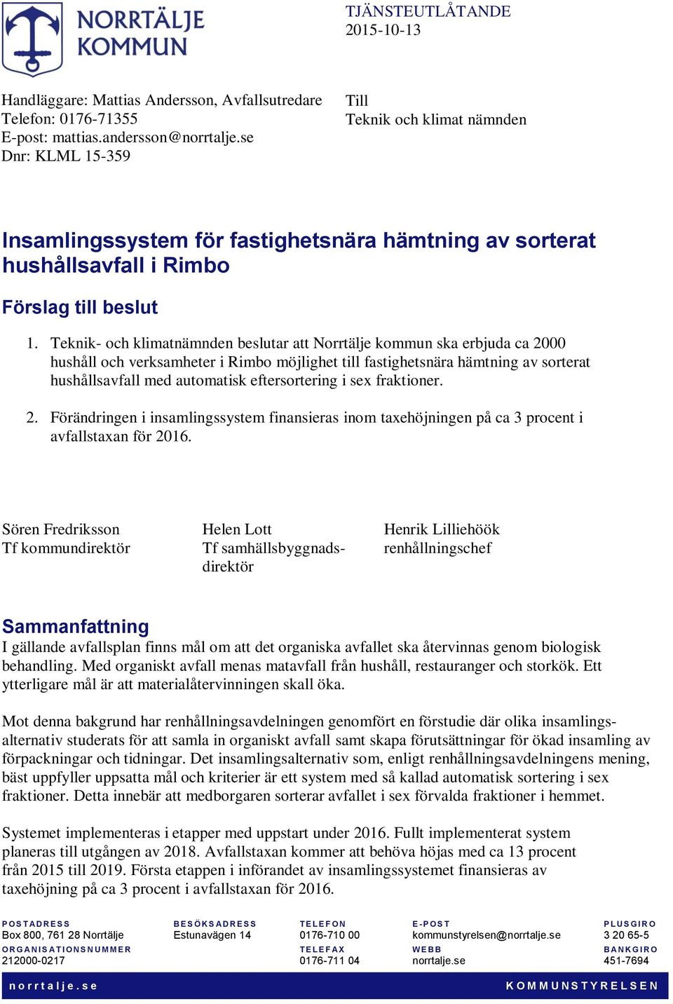 Teknik- och klimatnämnden beslutar att Norrtälje kommun ska erbjuda ca 2000 hushåll och verksamheter i Rimbo möjlighet till fastighetsnära hämtning av sorterat hushållsavfall med automatisk