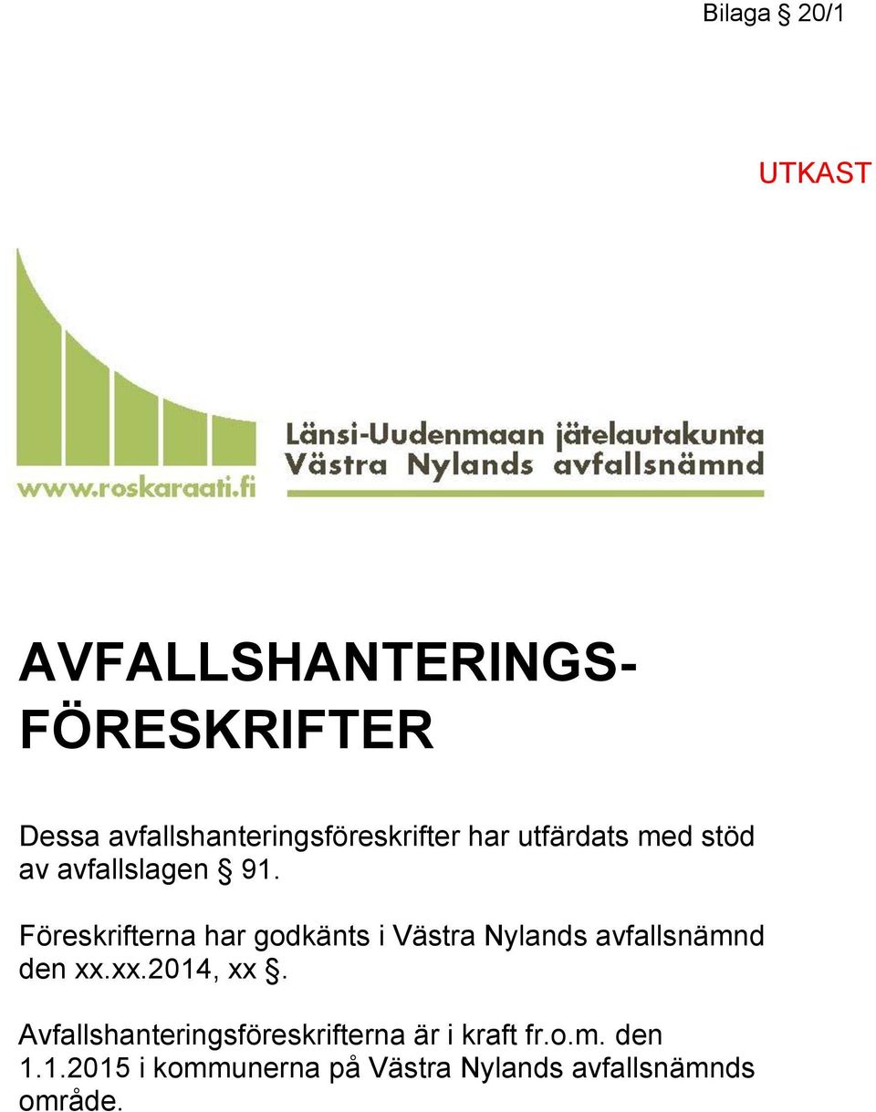 Föreskrifterna har godkänts i Västra Nylands avfallsnämnd den xx.xx.2014, xx.