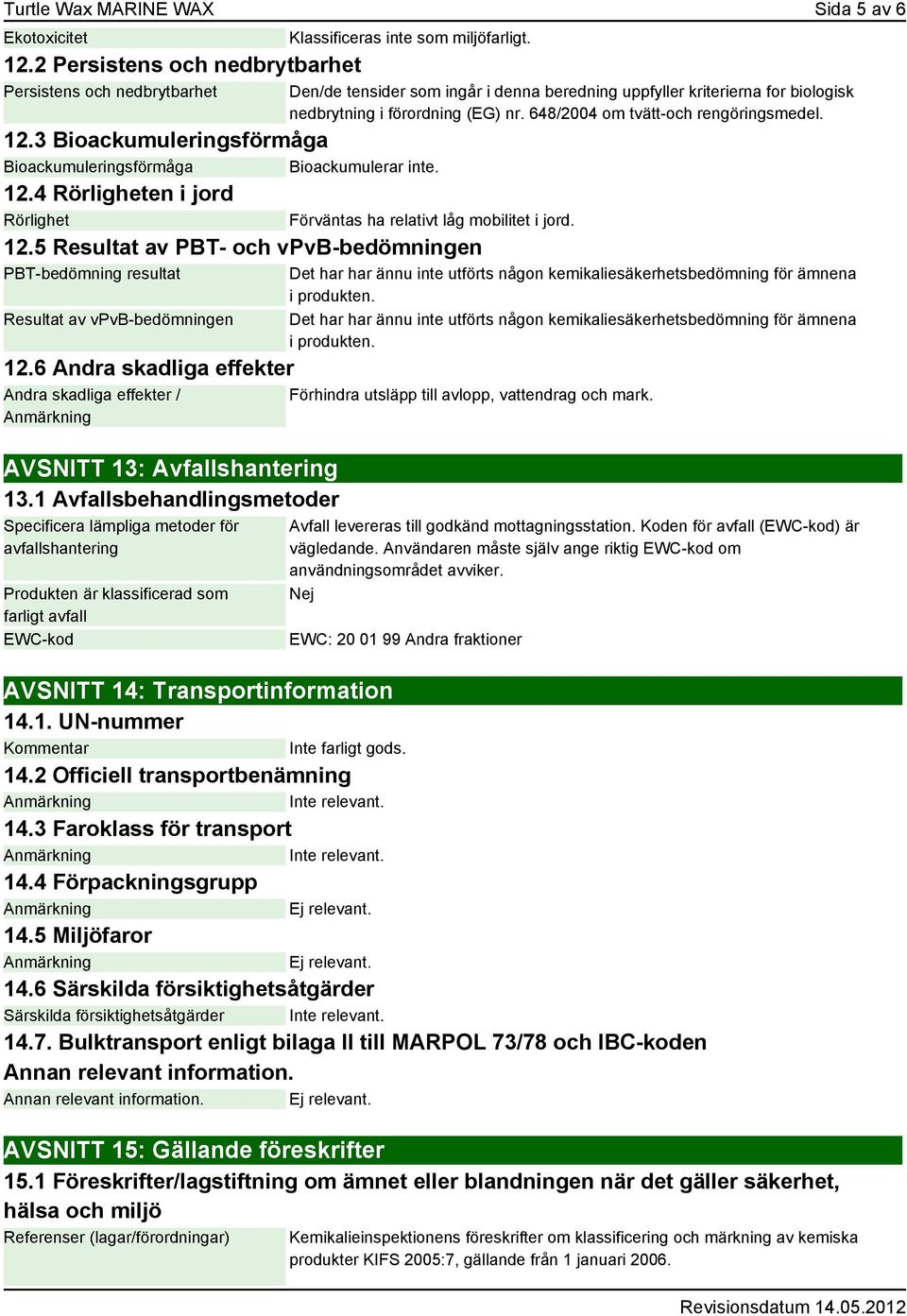 6 Andra skadliga effekter Andra skadliga effekter / AVSNITT 13: Avfallshantering 13.