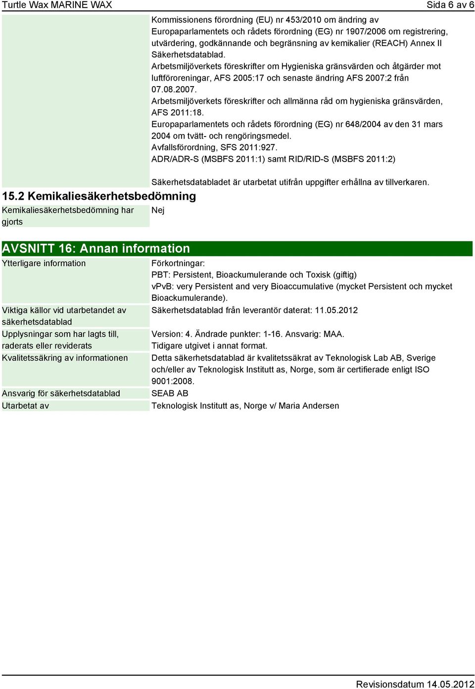 registrering, utvärdering, godkännande och begränsning av kemikalier (REACH) Annex II Säkerhetsdatablad.
