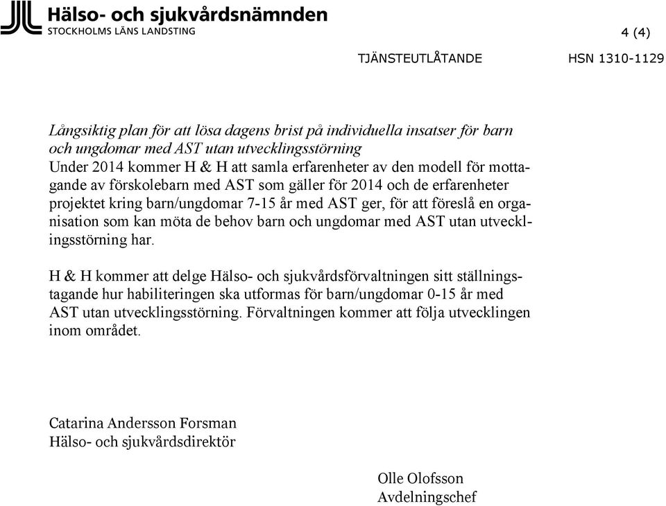 kan möta de behov barn och ungdomar med AST utan utvecklingsstörning har.