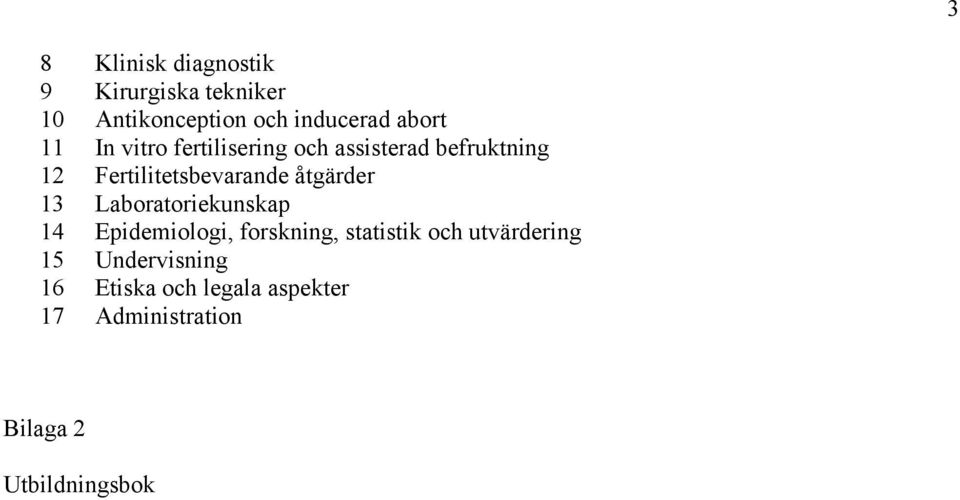 åtgärder 13 Laboratoriekunskap 14 Epidemiologi, forskning, statistik och