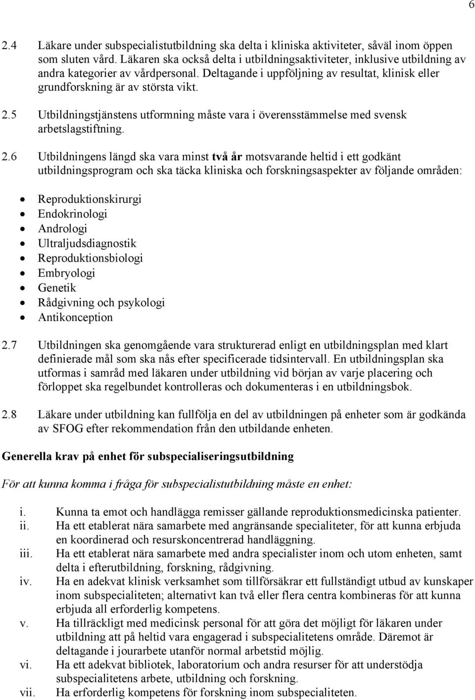 5 Utbildningstjänstens utformning måste vara i överensstämmelse med svensk arbetslagstiftning. 2.