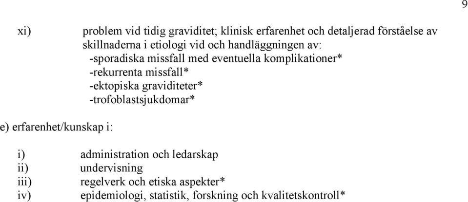 missfall* -ektopiska graviditeter* -trofoblastsjukdomar* e) erfarenhet/kunskap i: i) administration och