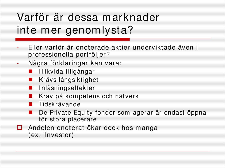 - Några förklaringar kan vara: Illikvida tillgångar Krävs långsiktighet Inlåsningseffekter Krav