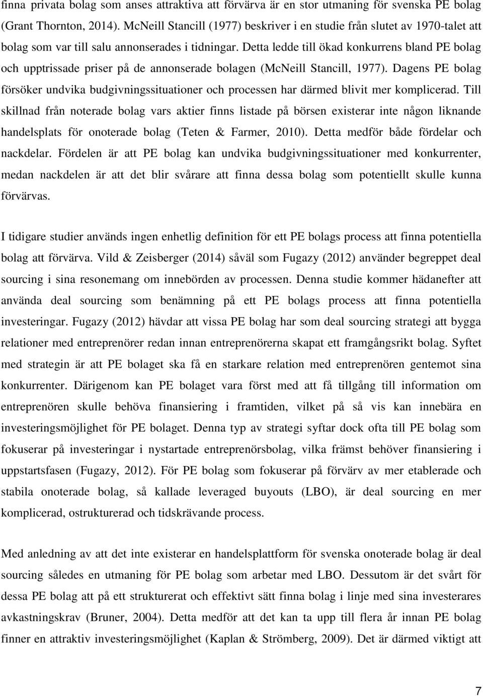 Detta ledde till ökad konkurrens bland PE bolag och upptrissade priser på de annonserade bolagen (McNeill Stancill, 1977).