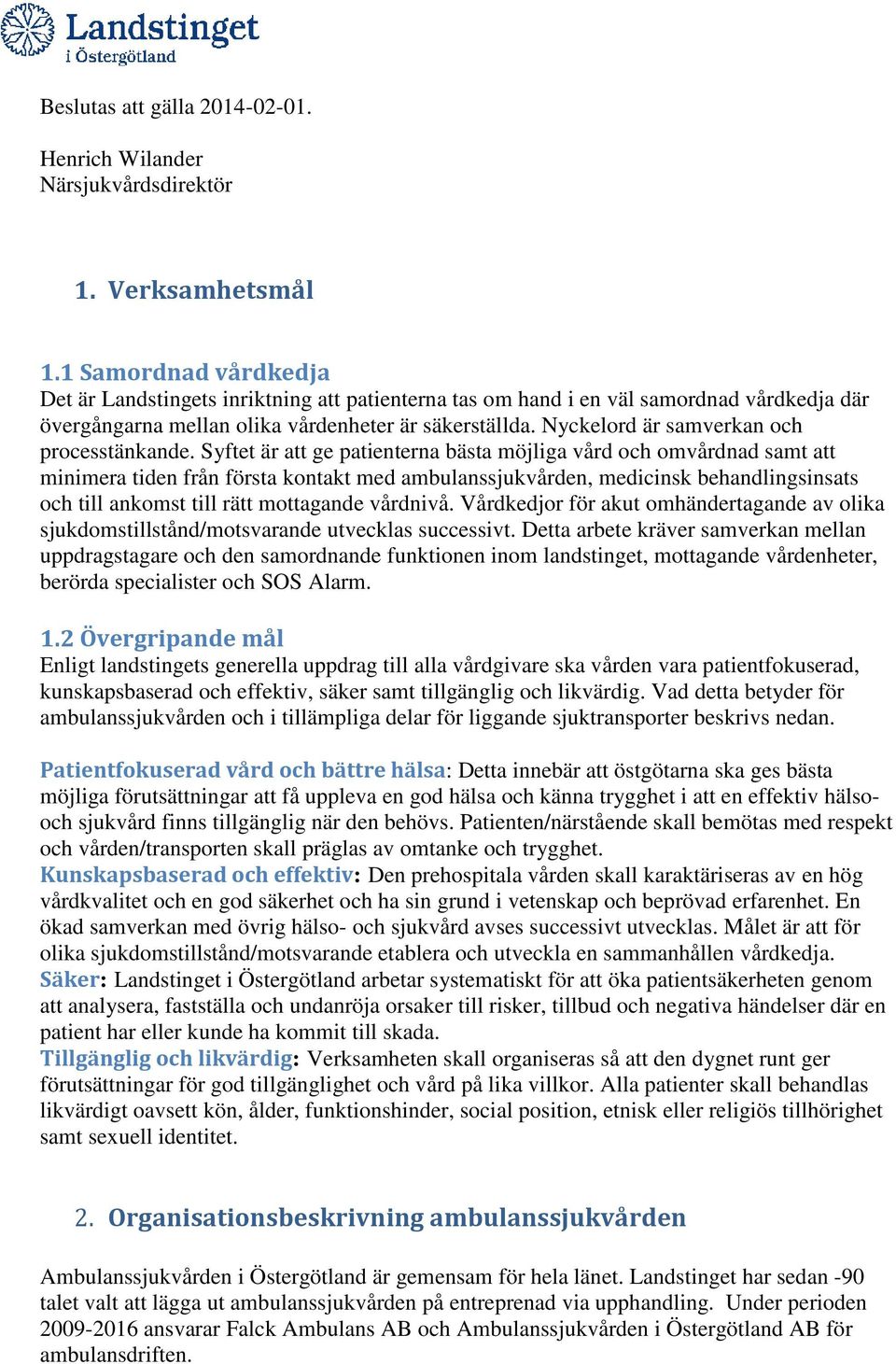 Nyckelord är samverkan och processtänkande.