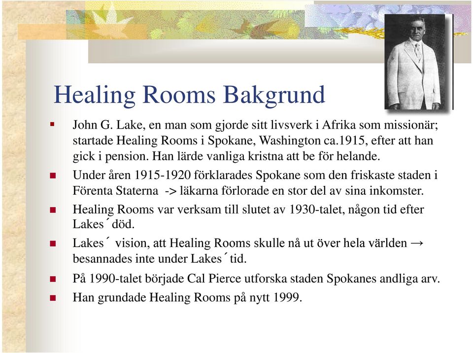 Under åren 1915-1920 förklarades Spokane som den friskaste staden i Förenta Staterna -> läkarna förlorade en stor del av sina inkomster.